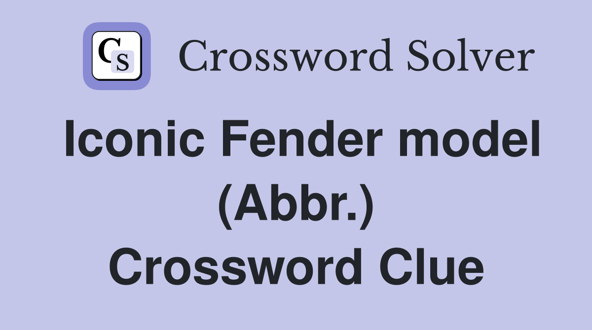 Iconic Fender model (Abbr.) Crossword Clue