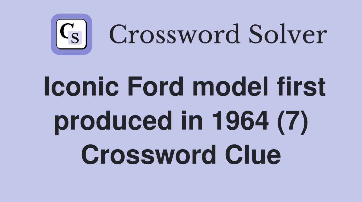 Iconic Ford model first produced in 1964 (7) Crossword Clue