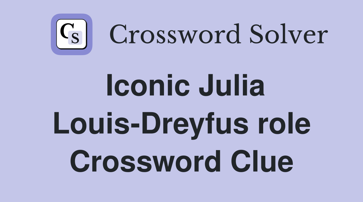 Iconic Julia Louis-Dreyfus role Crossword Clue