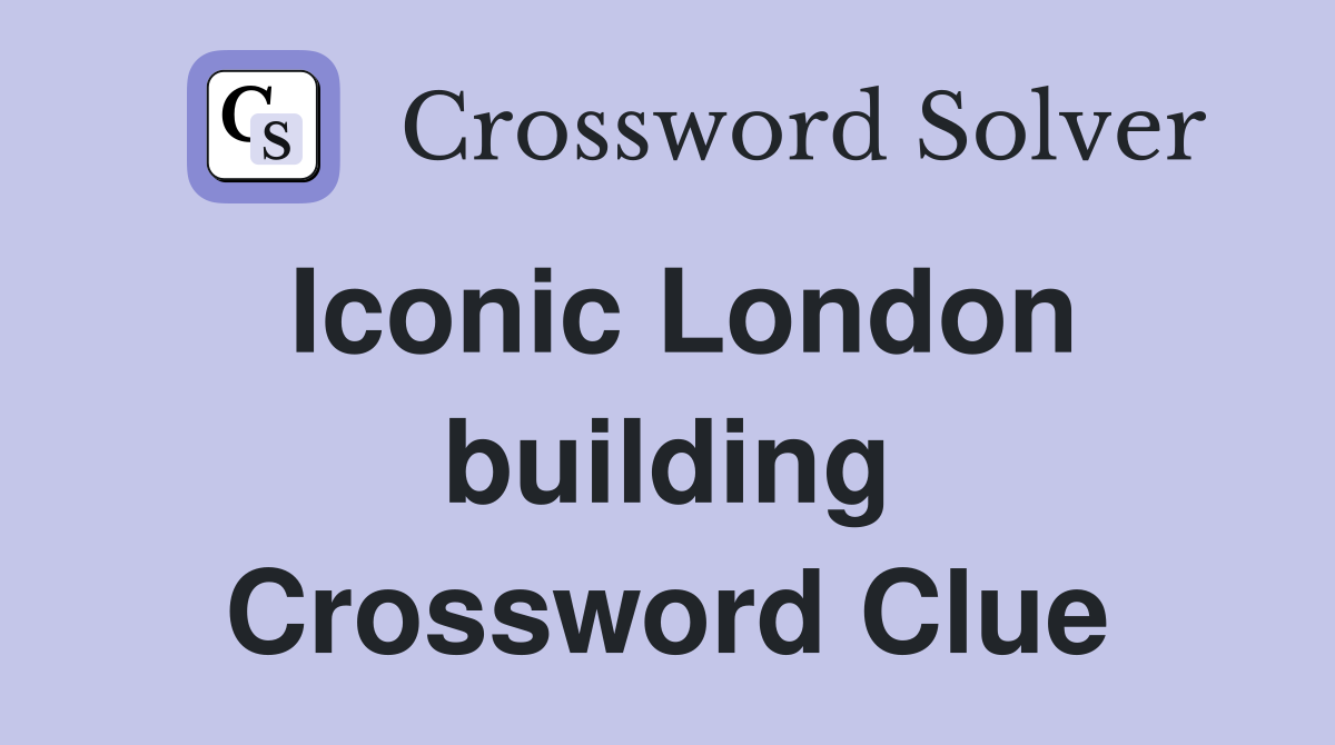 Iconic London building Crossword Clue