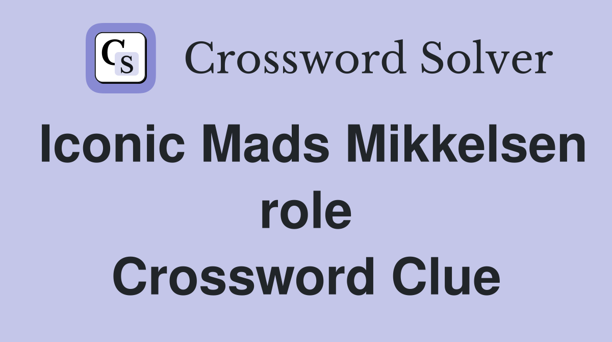 Iconic Mads Mikkelsen role Crossword Clue