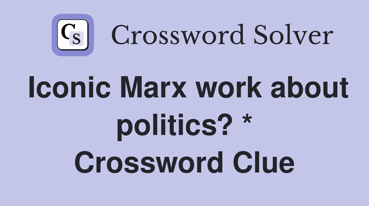 Iconic Marx work about politics? * Crossword Clue