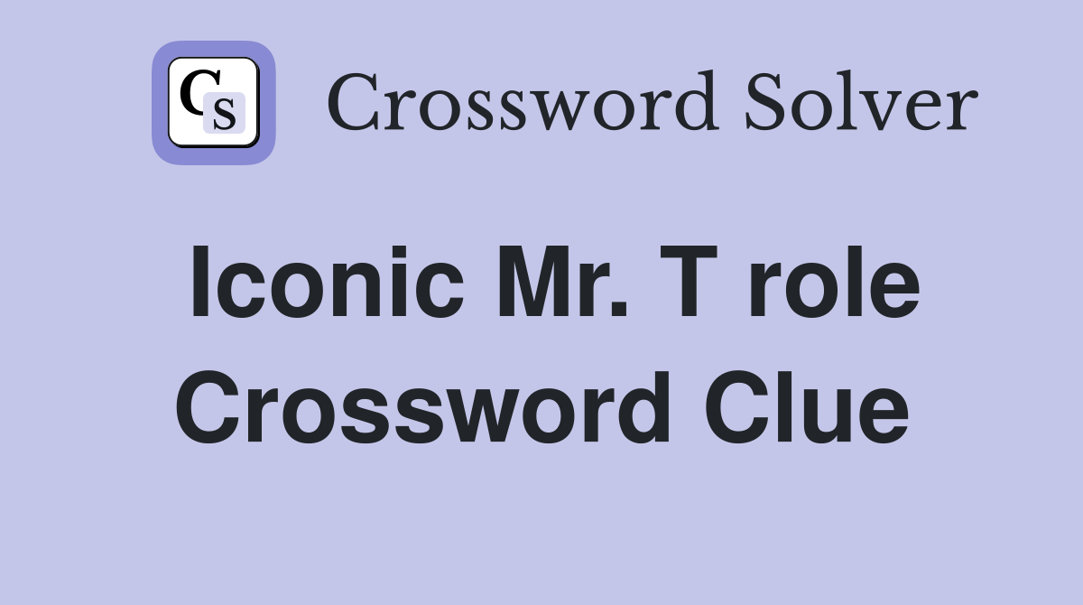 Iconic Mr. T role Crossword Clue