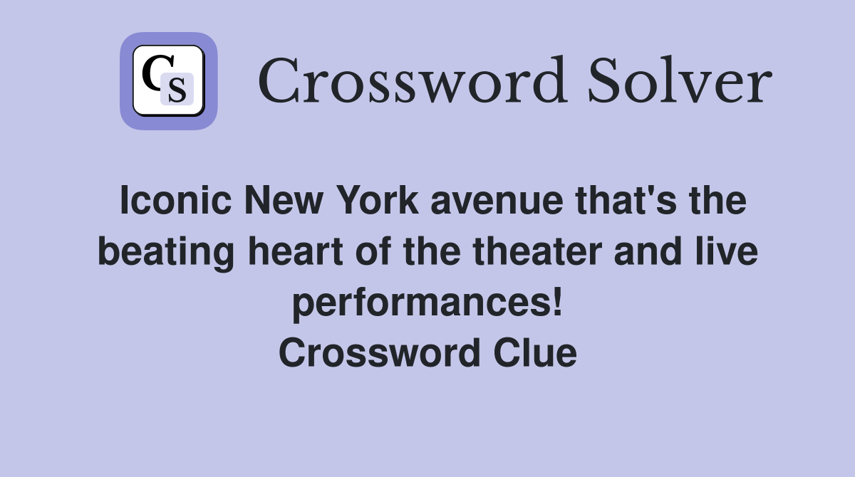 Iconic New York avenue that's the beating heart of the theater and live performances! Crossword Clue