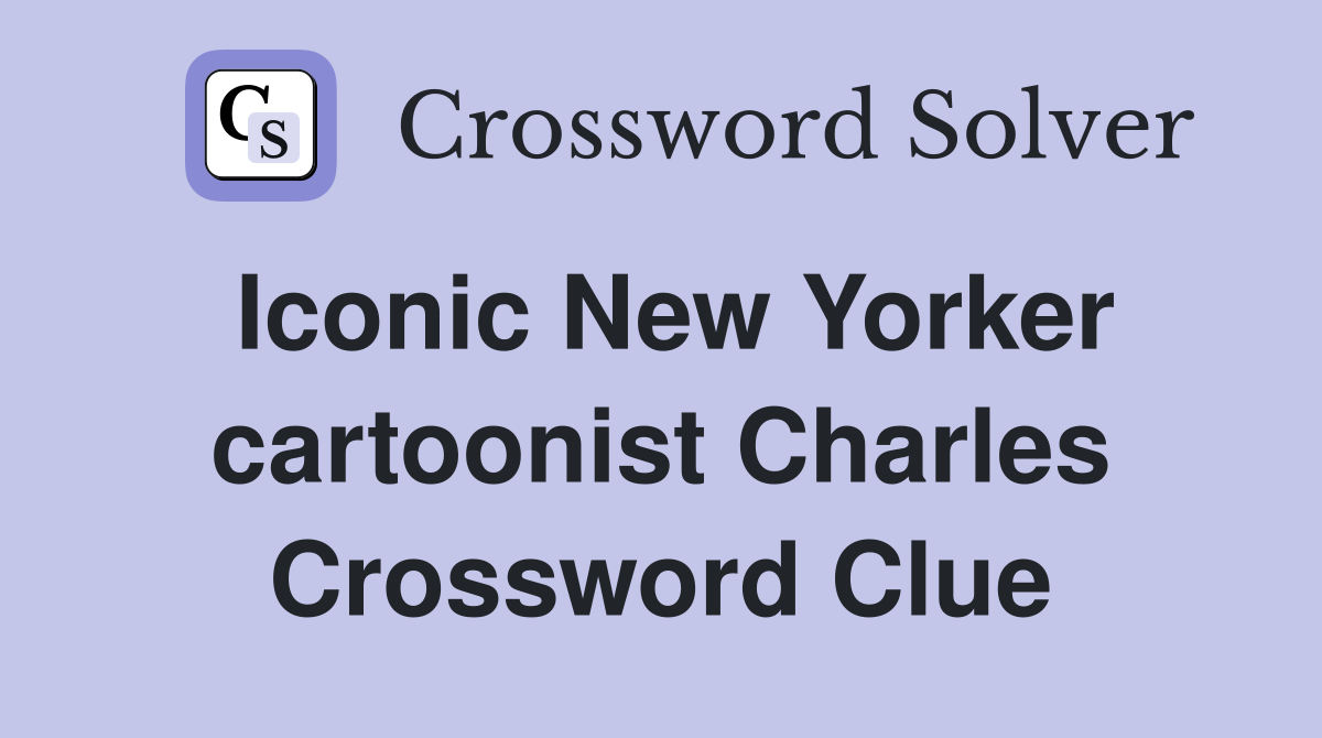 Iconic New Yorker cartoonist Charles Crossword Clue