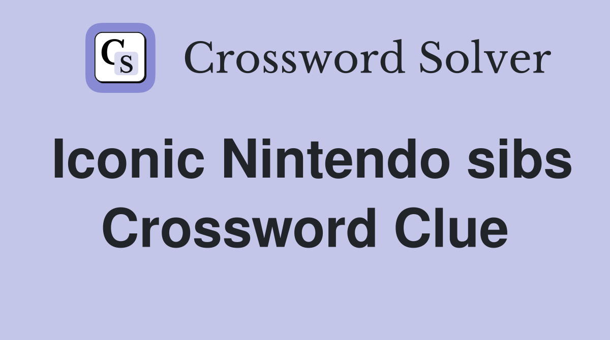 Iconic Nintendo sibs Crossword Clue
