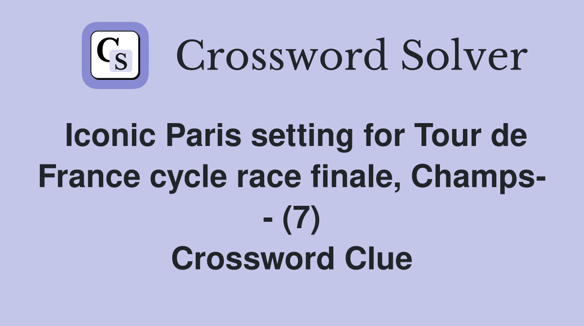 Iconic Paris setting for Tour de France cycle race finale, Champs- - (7) Crossword Clue