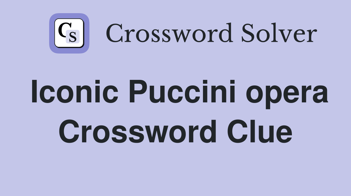 Iconic Puccini opera Crossword Clue