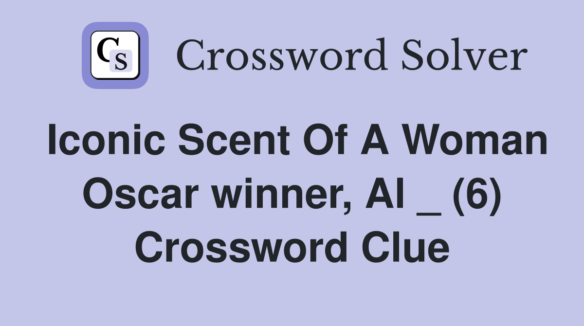 Iconic Scent Of A Woman Oscar winner, Al _ (6) Crossword Clue