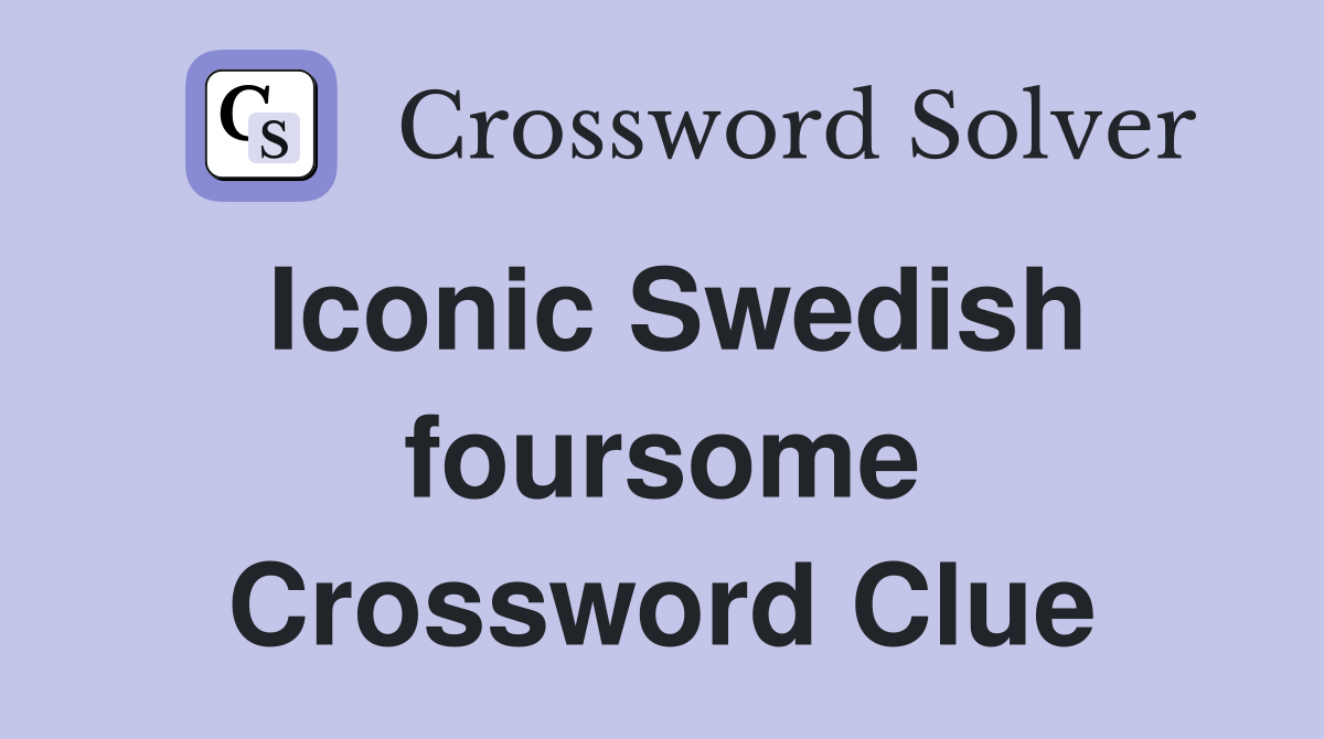 Iconic Swedish foursome Crossword Clue
