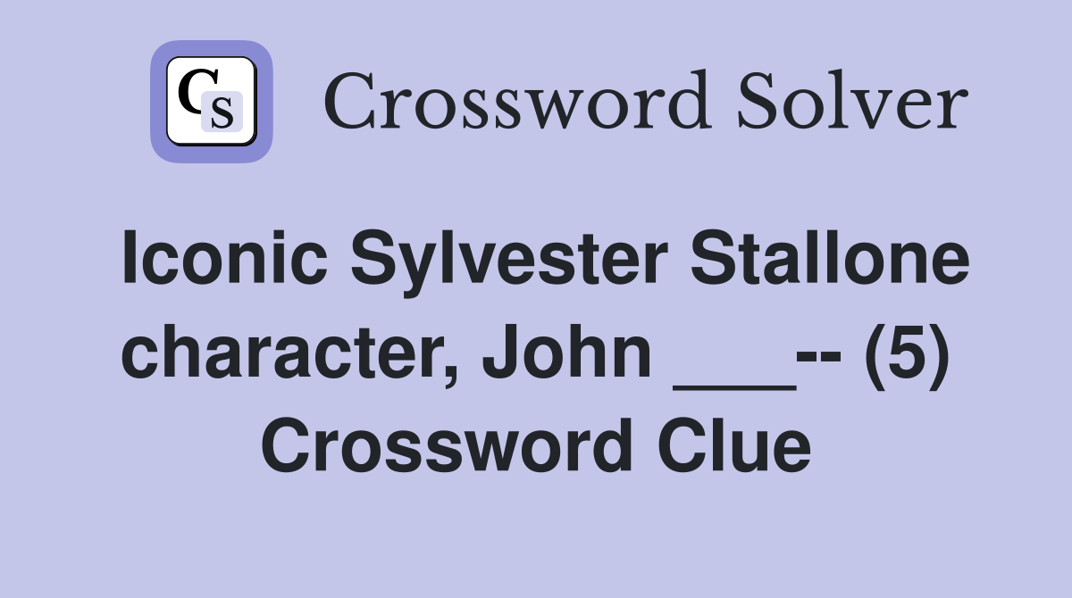 Iconic Sylvester Stallone character, John ___-- (5) Crossword Clue