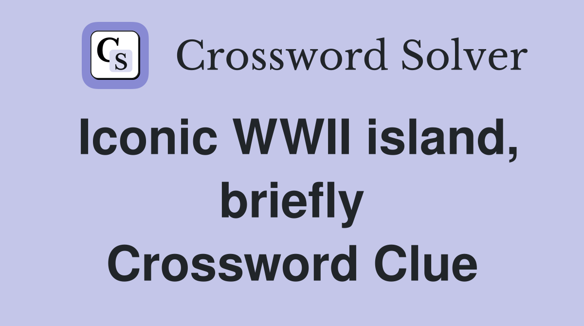 Iconic WWII island, briefly Crossword Clue
