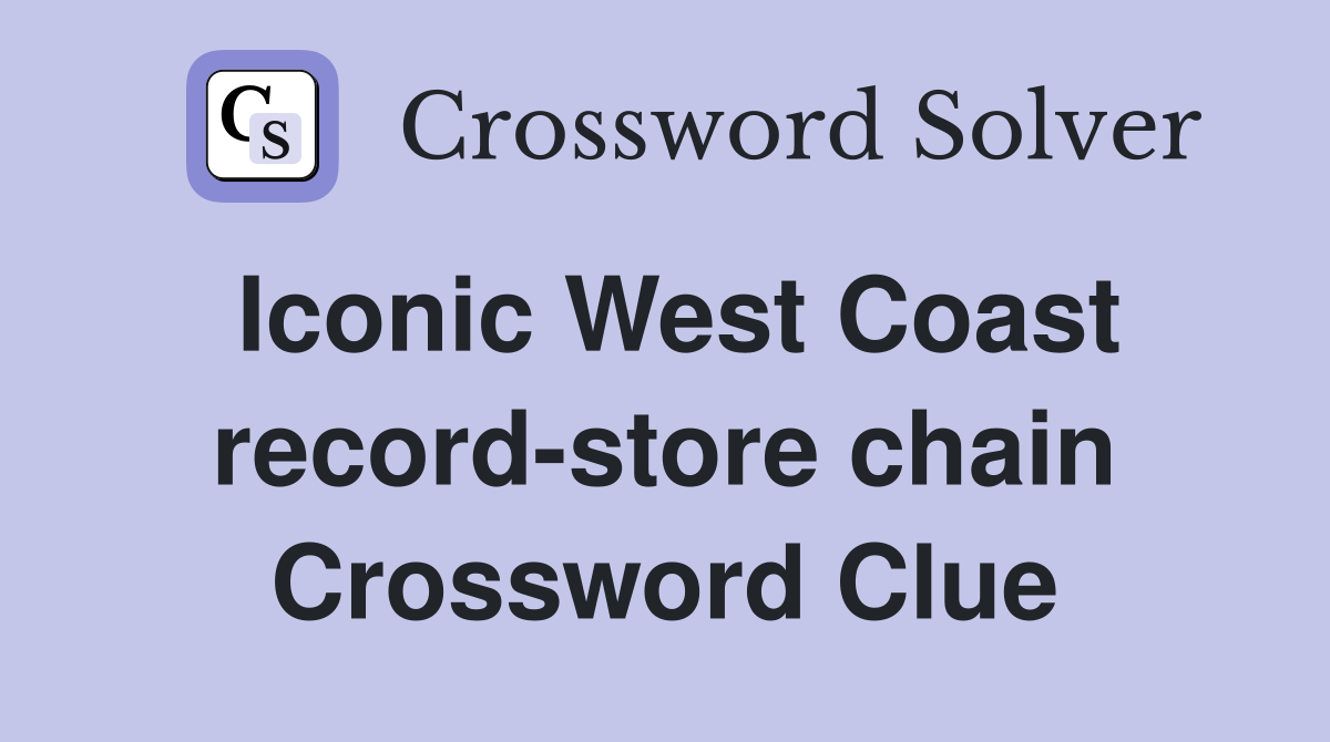 Iconic West Coast record-store chain Crossword Clue