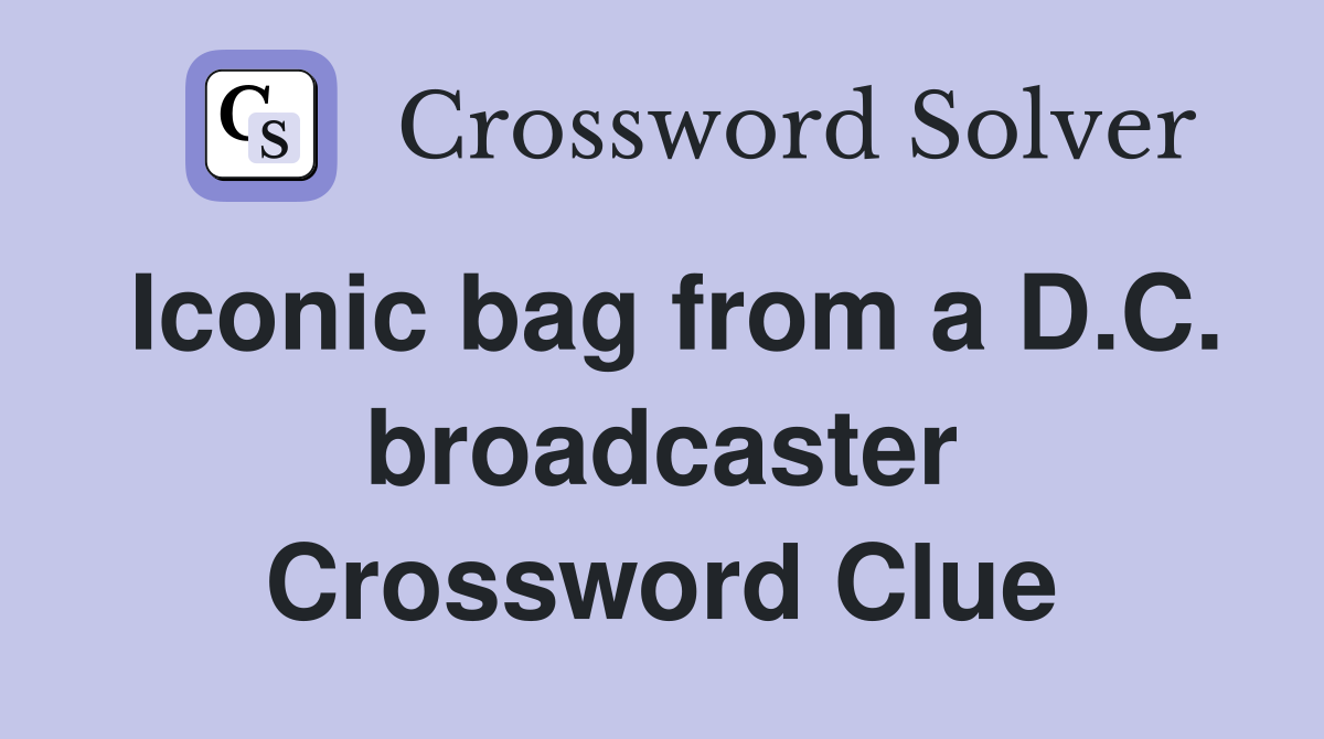 Iconic bag from a D.C. broadcaster Crossword Clue