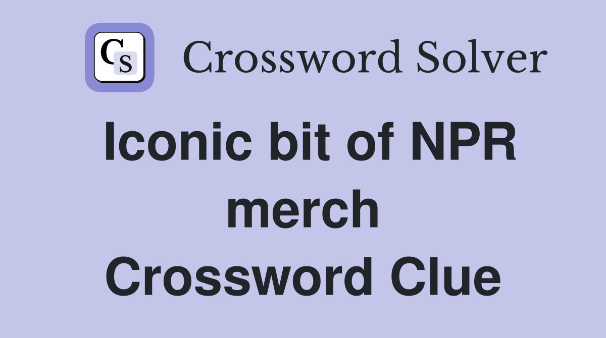 Iconic bit of NPR merch Crossword Clue