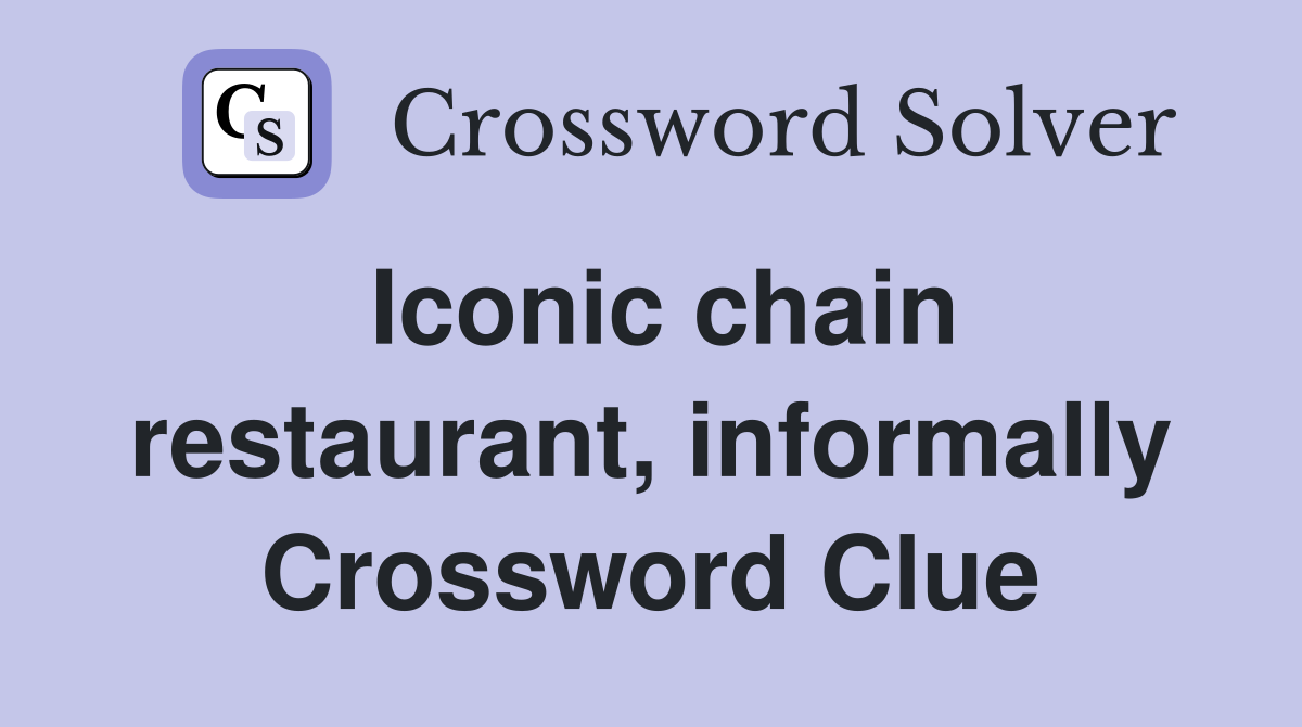 Iconic chain restaurant, informally Crossword Clue