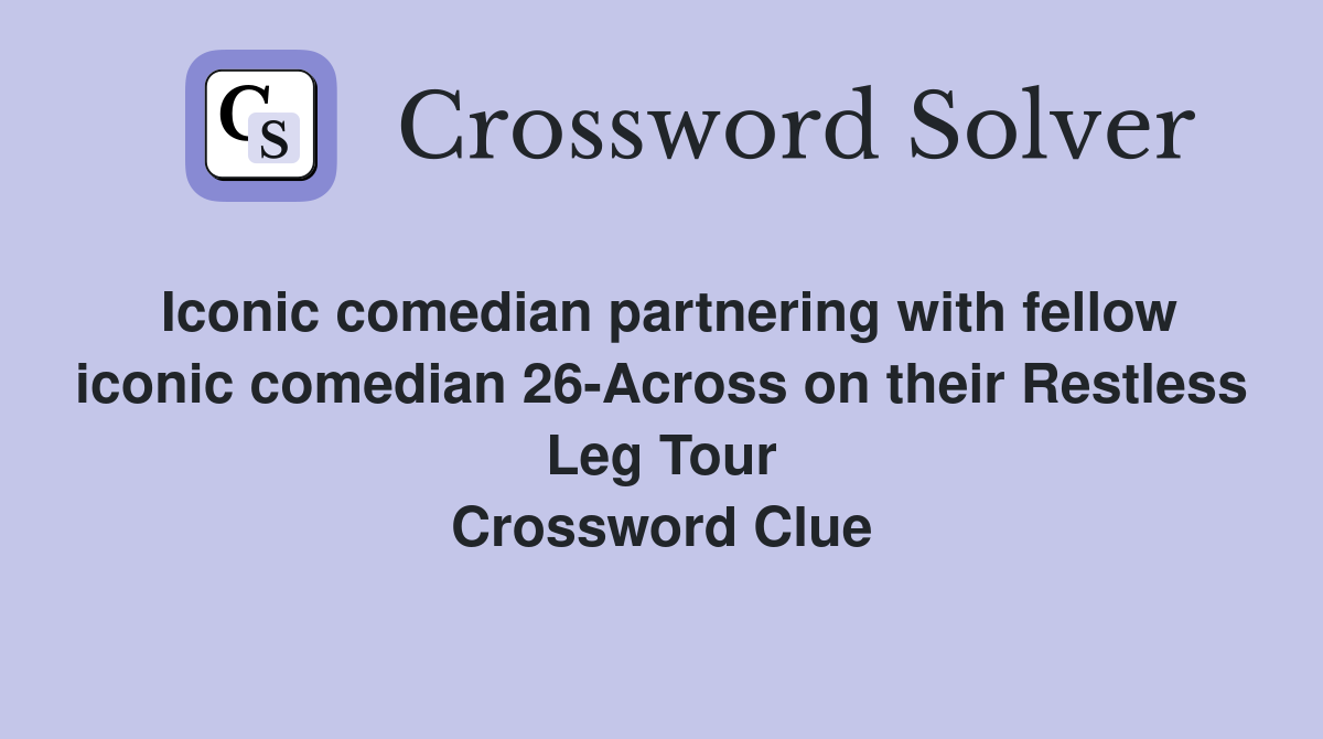 Iconic comedian partnering with fellow iconic comedian 26-Across on their Restless Leg Tour Crossword Clue
