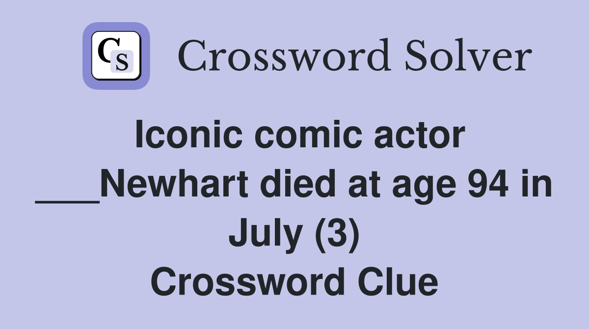 Iconic comic actor ___Newhart died at age 94 in July (3) Crossword Clue