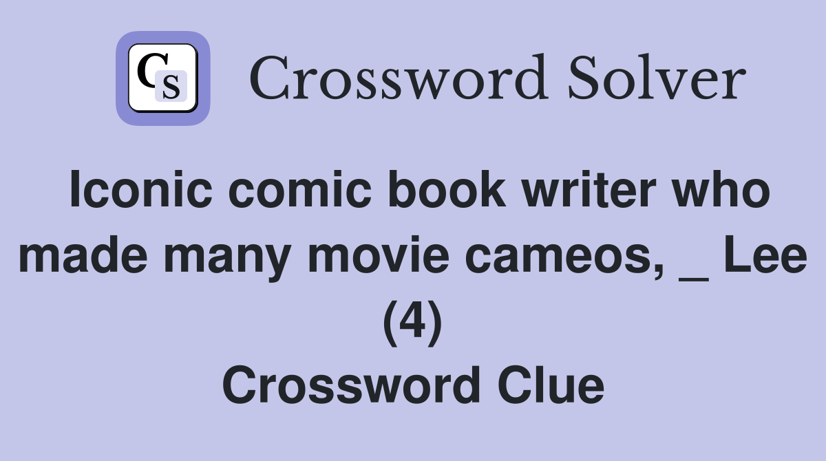 Iconic comic book writer who made many movie cameos, _ Lee (4) Crossword Clue