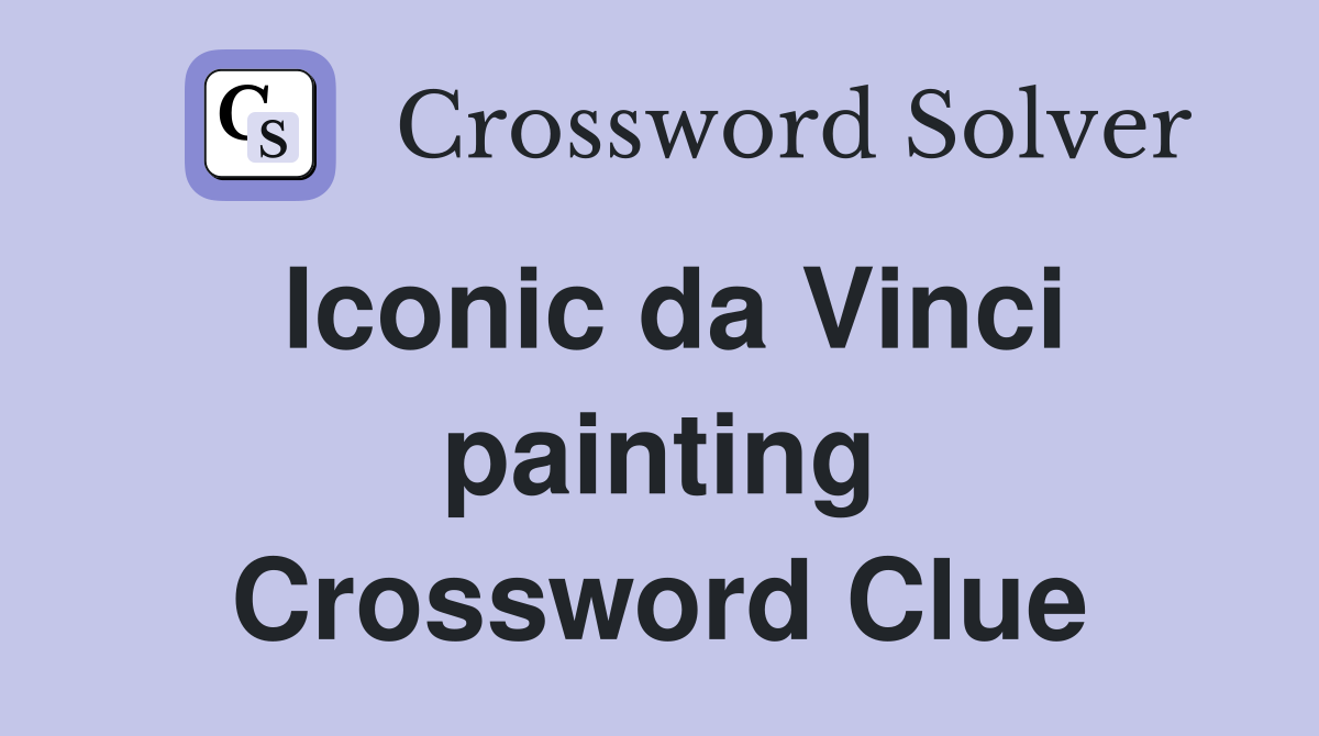Iconic da Vinci painting Crossword Clue