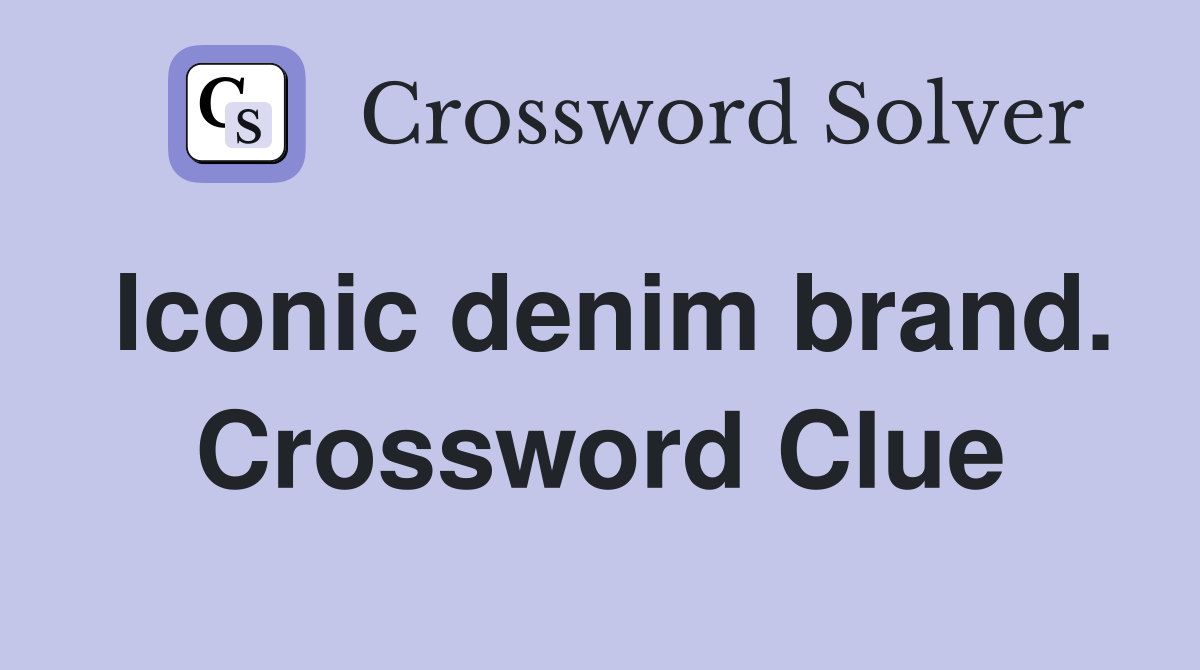 Iconic denim brand. Crossword Clue