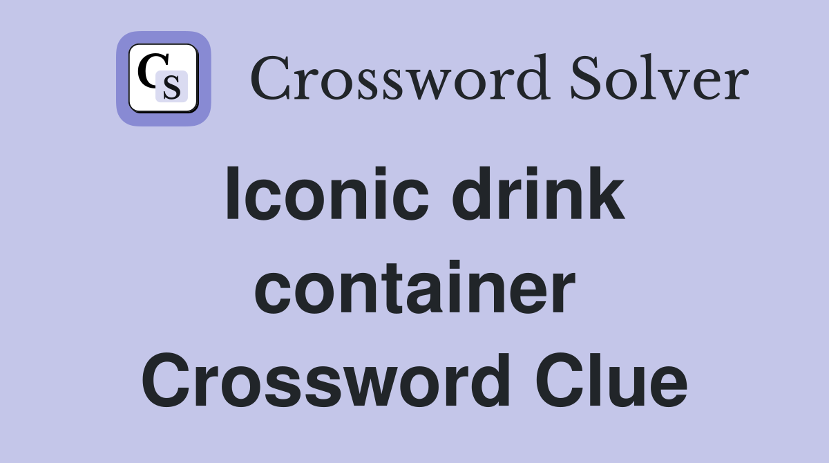 Iconic drink container Crossword Clue