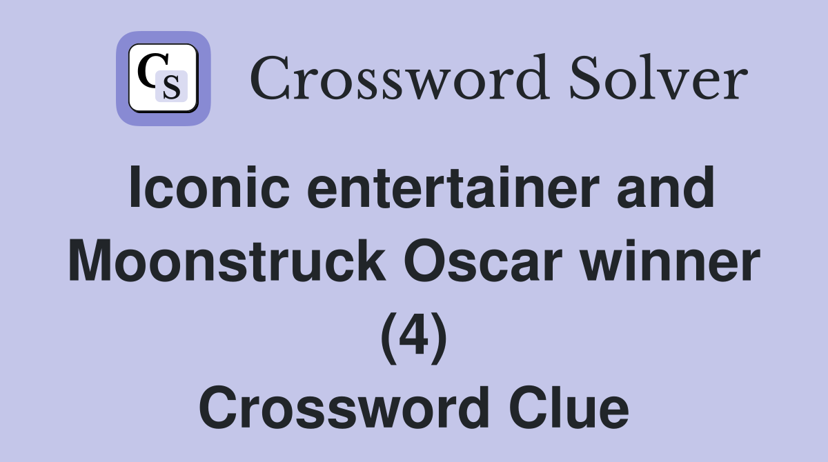 Iconic entertainer and Moonstruck Oscar winner (4) Crossword Clue