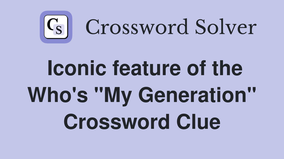 Iconic feature of the Who's "My Generation" Crossword Clue