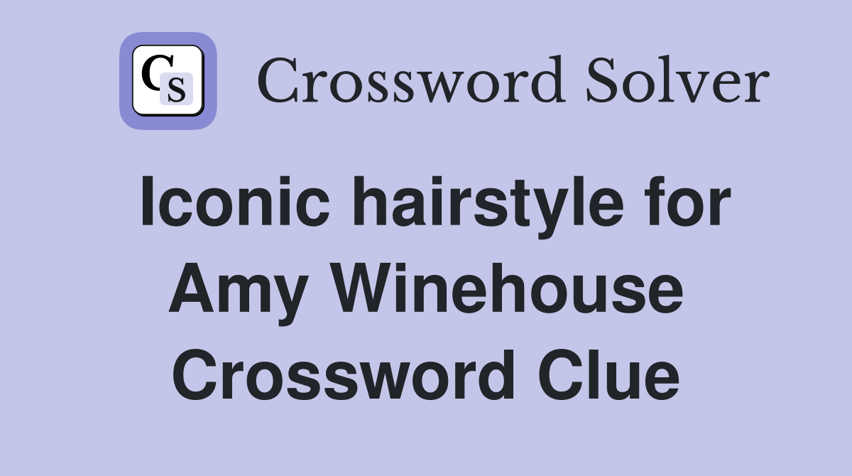 Iconic hairstyle for Amy Winehouse Crossword Clue