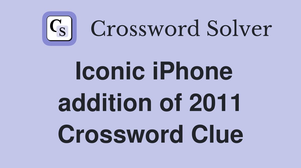 Iconic iPhone addition of 2011 Crossword Clue