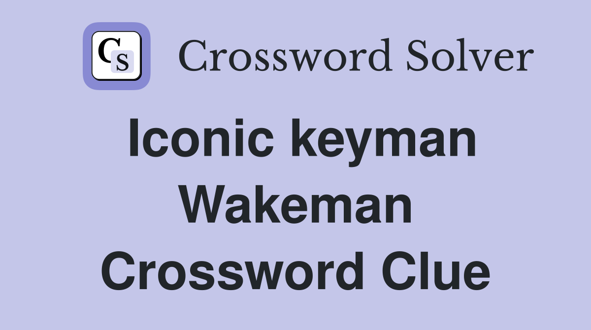 Iconic keyman Wakeman Crossword Clue