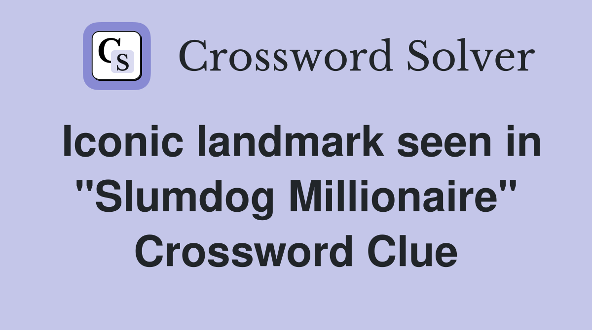 Iconic landmark seen in "Slumdog Millionaire" Crossword Clue