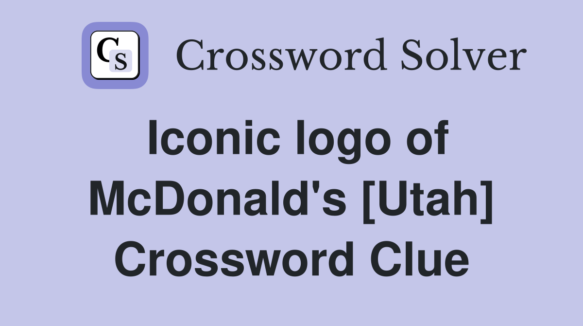 Iconic logo of McDonald's [Utah] Crossword Clue