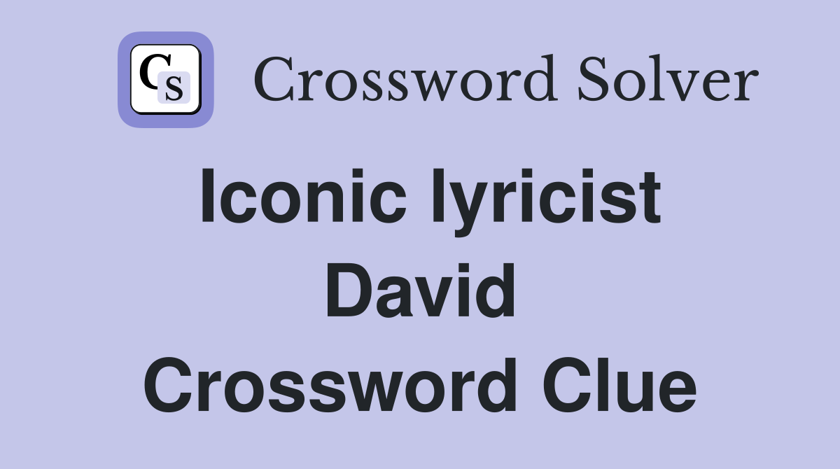 Iconic lyricist David Crossword Clue