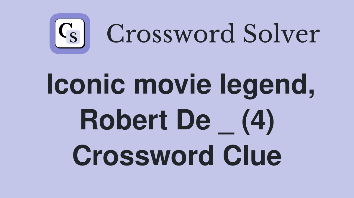 Iconic movie legend, Robert De _ (4) Crossword Clue