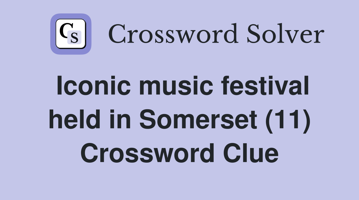 Iconic music festival held in Somerset (11) Crossword Clue