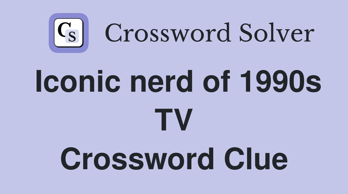Iconic nerd of 1990s TV Crossword Clue