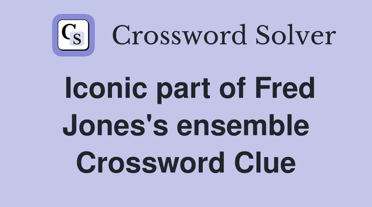 Iconic part of Fred Jones's ensemble Crossword Clue