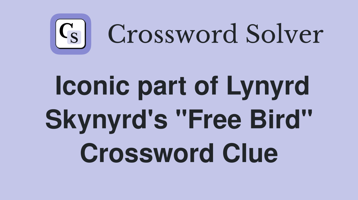Iconic part of Lynyrd Skynyrd's "Free Bird" Crossword Clue