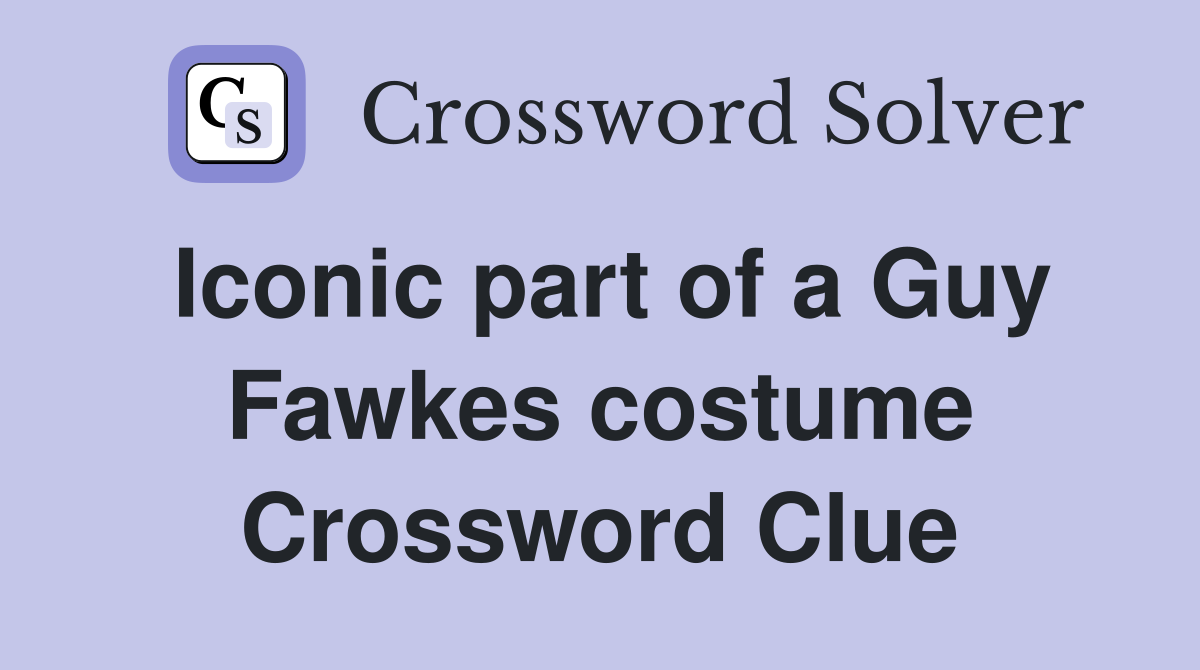 Iconic part of a Guy Fawkes costume Crossword Clue