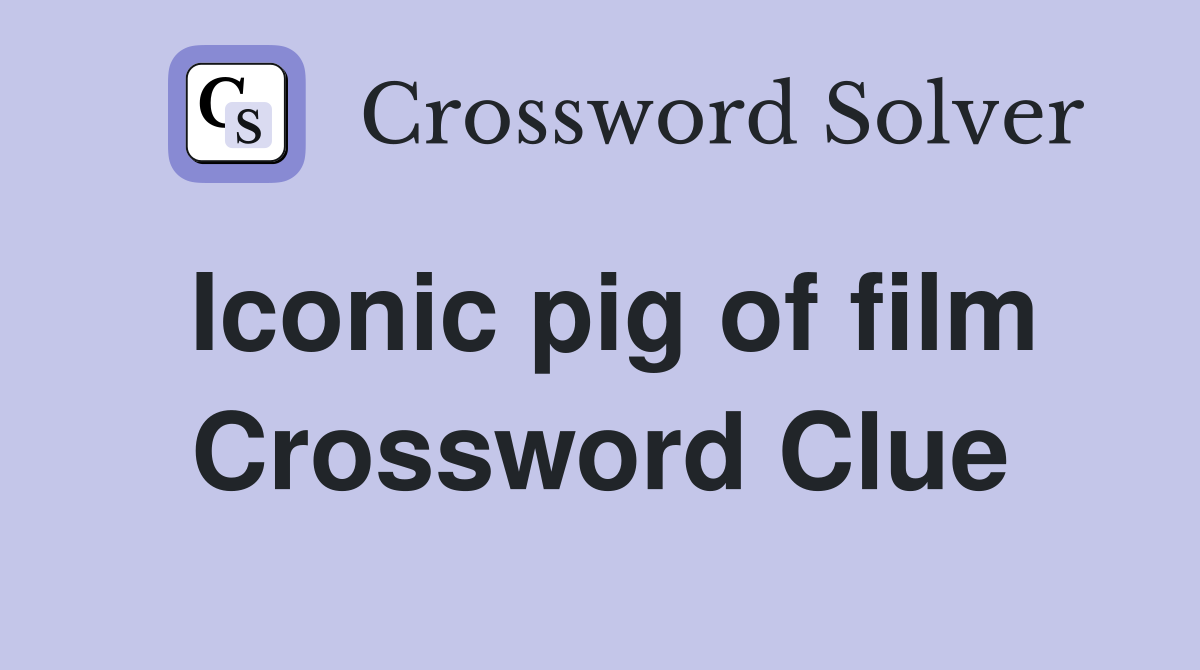 Iconic pig of film Crossword Clue