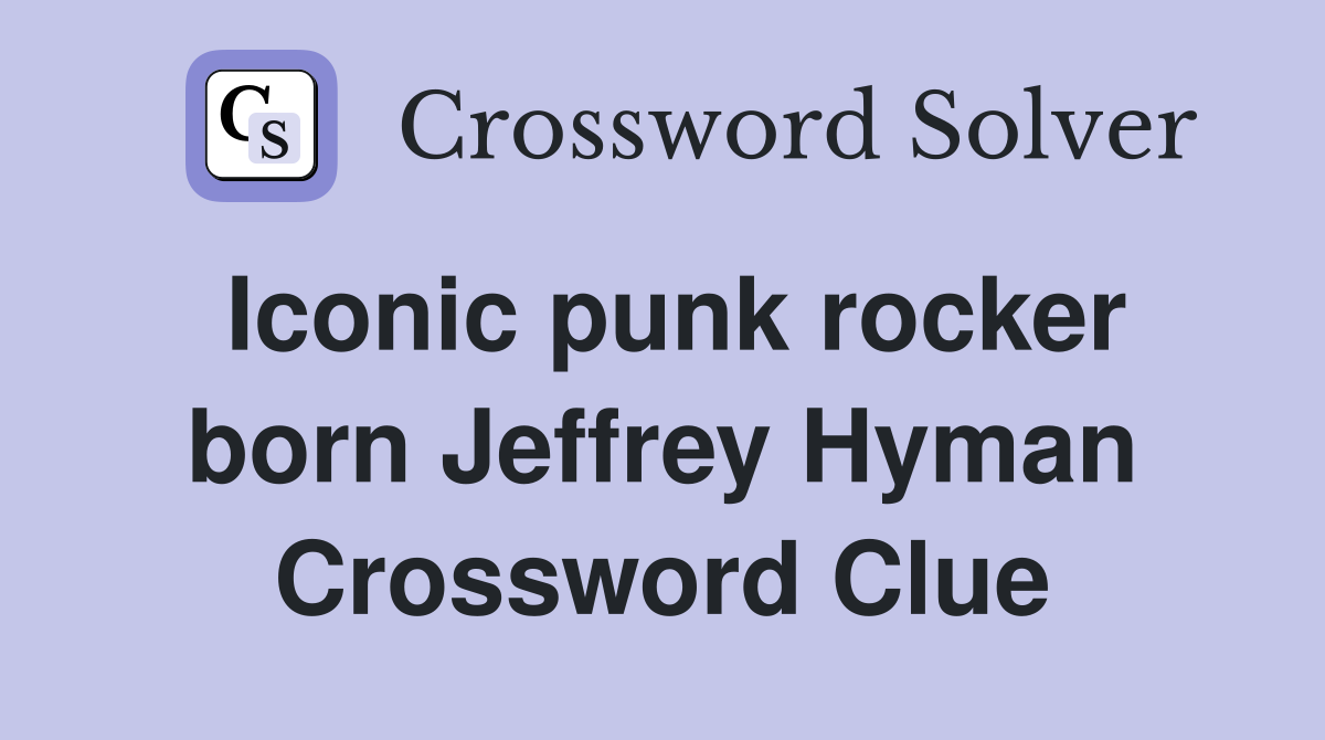Iconic punk rocker born Jeffrey Hyman Crossword Clue