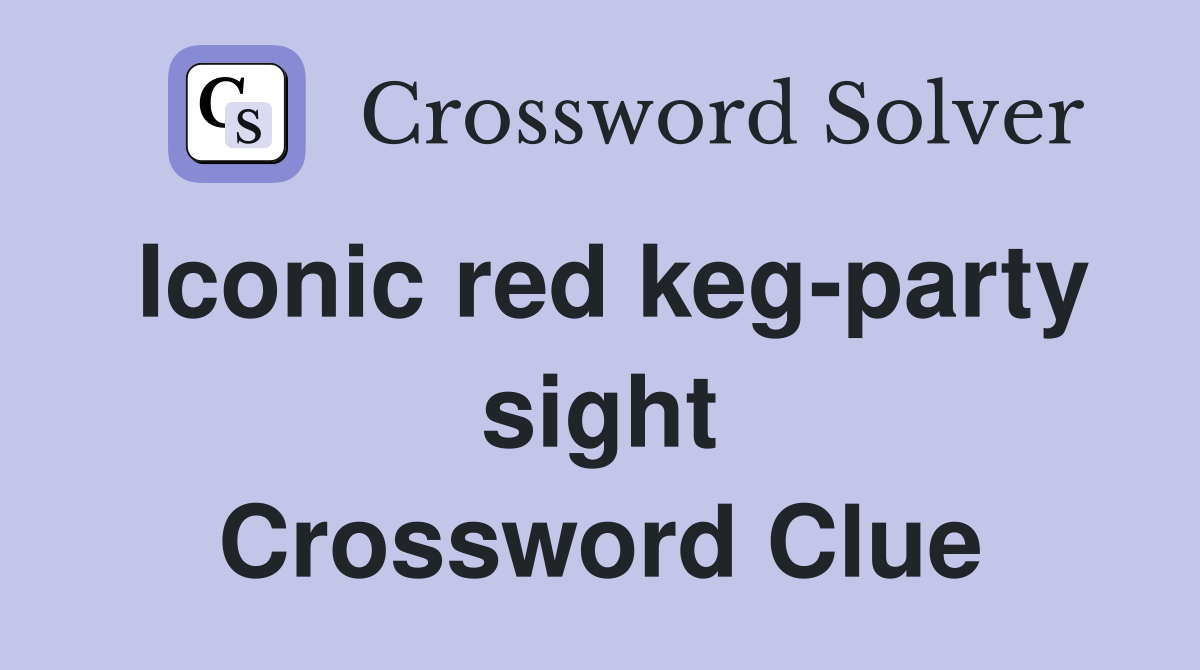 Iconic red keg-party sight Crossword Clue
