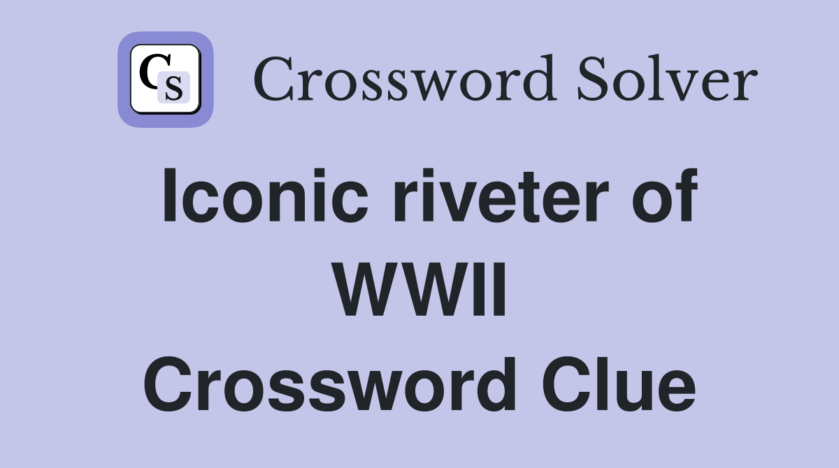 Iconic riveter of WWII Crossword Clue