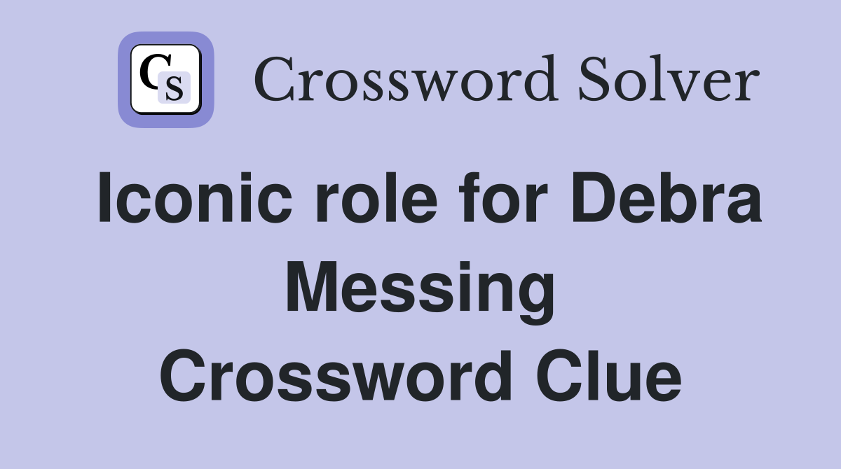 Iconic role for Debra Messing Crossword Clue