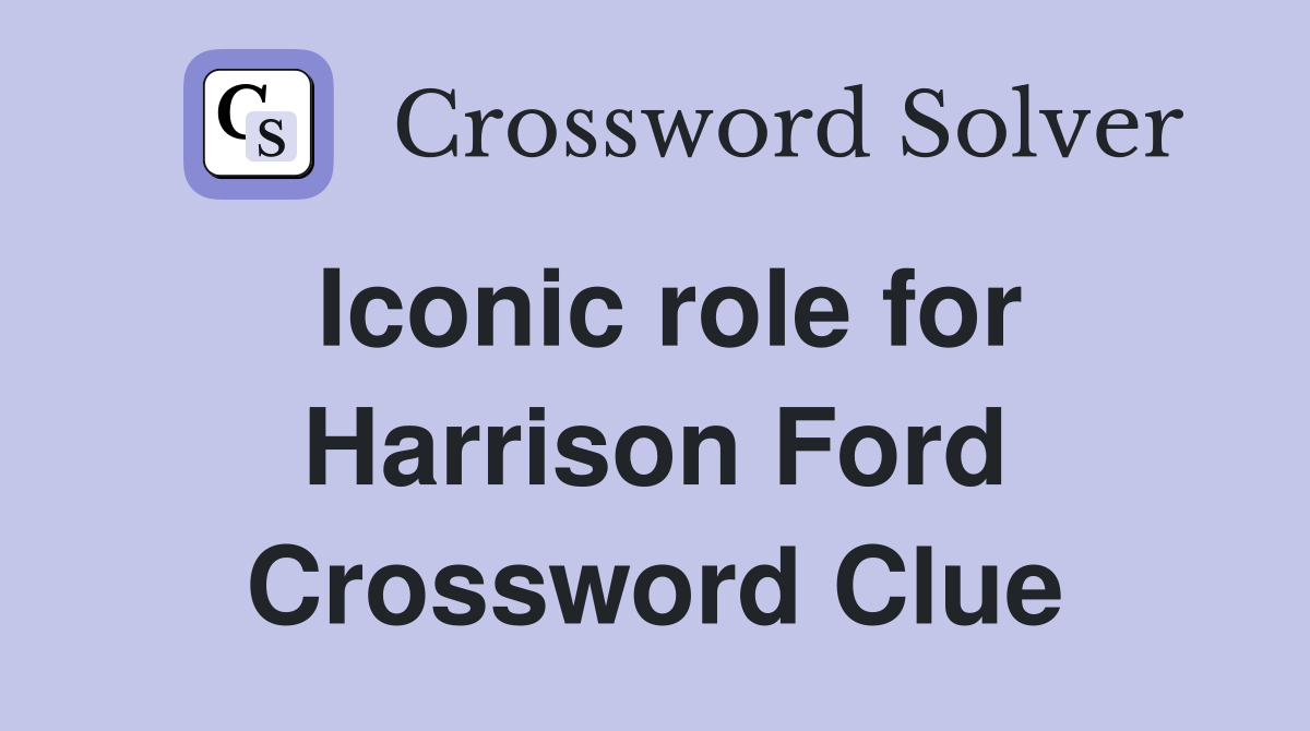 Iconic role for Harrison Ford Crossword Clue