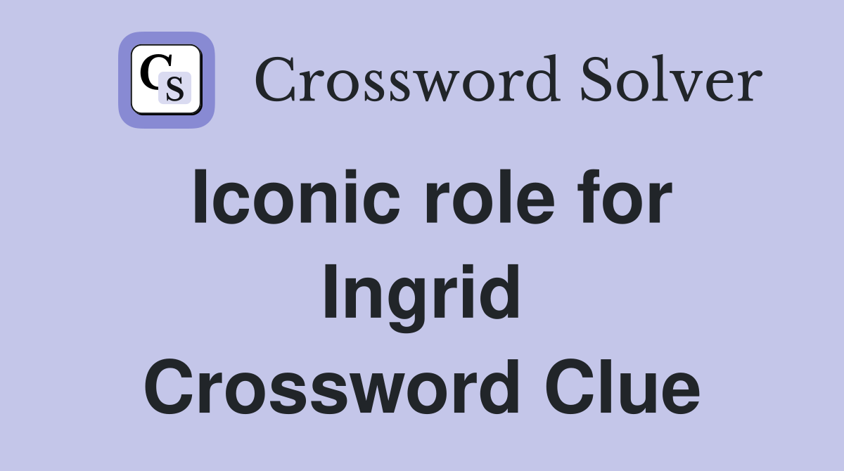 Iconic role for Ingrid Crossword Clue
