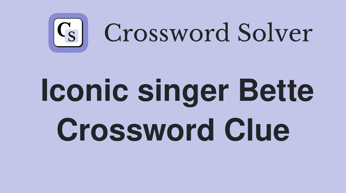 Iconic singer Bette Crossword Clue