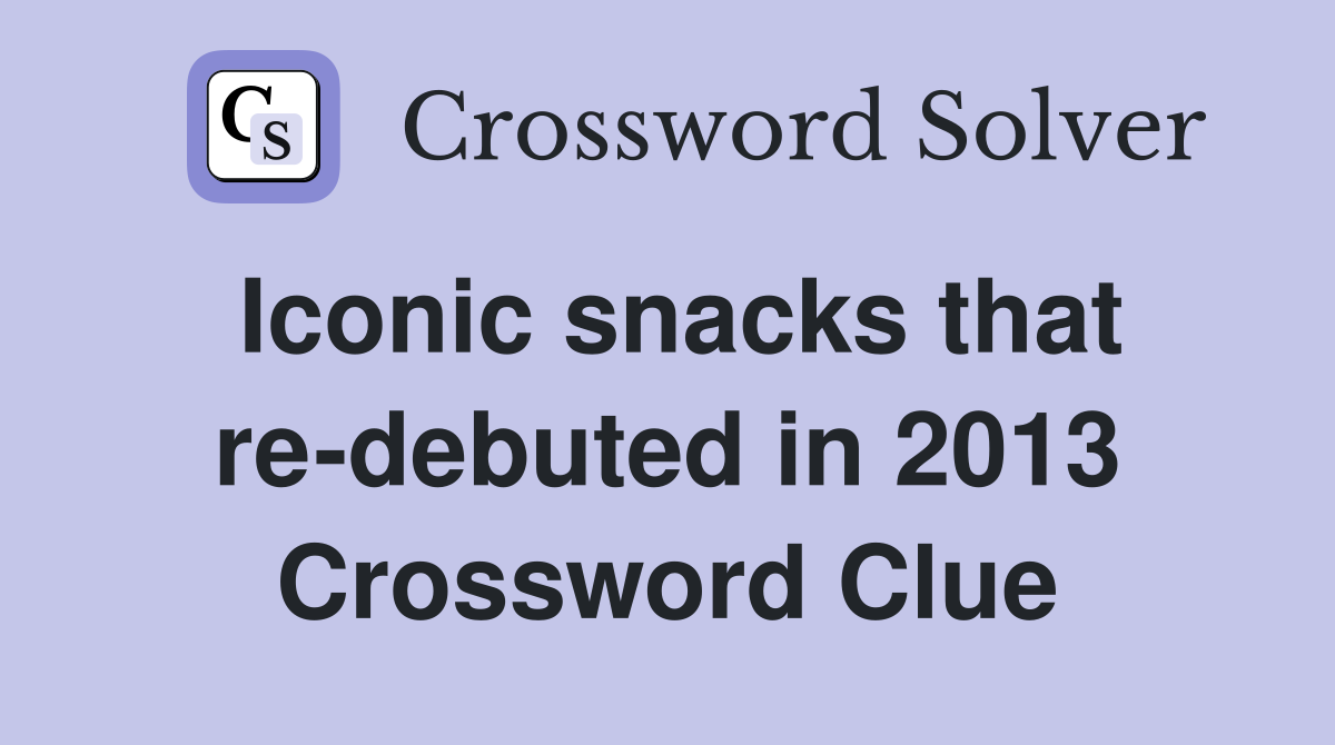 Iconic snacks that re-debuted in 2013 Crossword Clue
