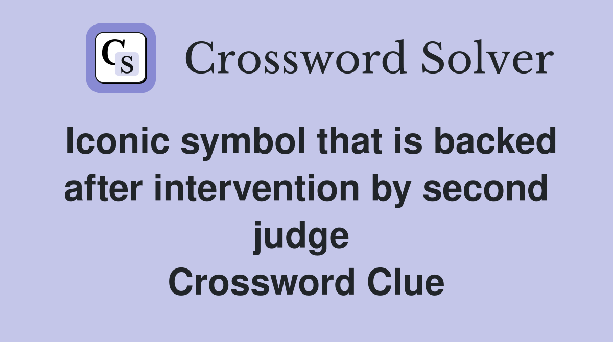 Iconic symbol that is backed after intervention by second judge  Crossword Clue